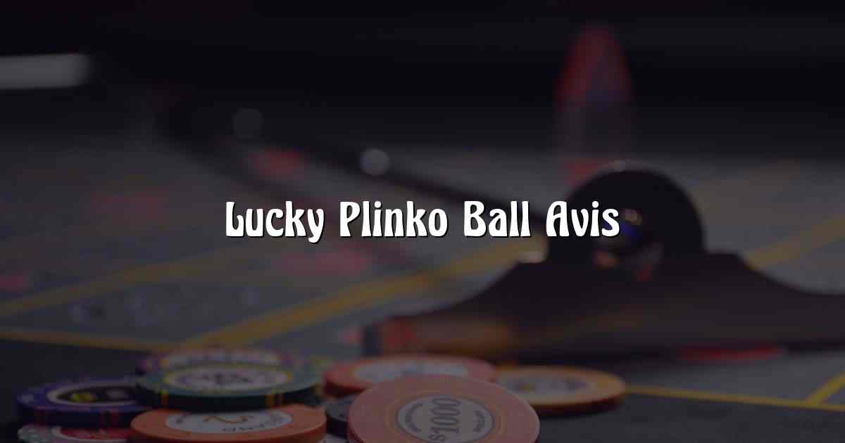 Lucky Plinko Ball Avis