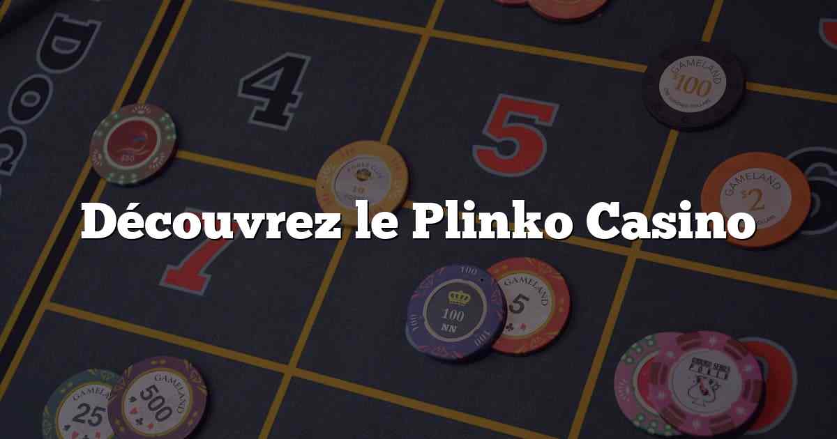 Découvrez le Plinko Casino