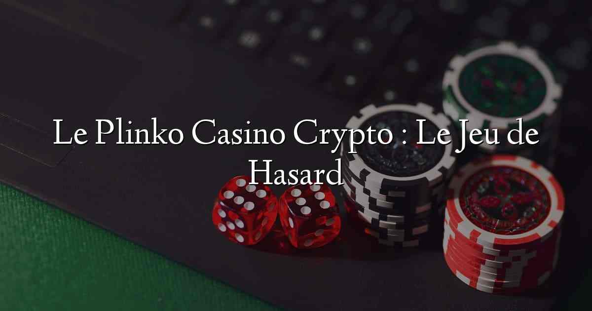 Le Plinko Casino Crypto : Le Jeu de Hasard