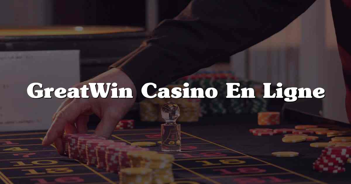 GreatWin Casino En Ligne